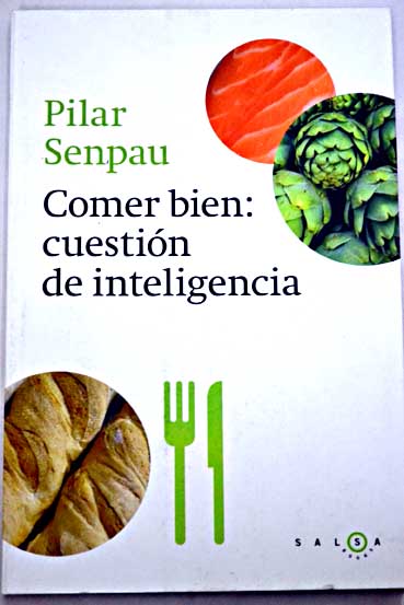 Comer bien cuestión de inteligencia / Pilar Senpau Jové
