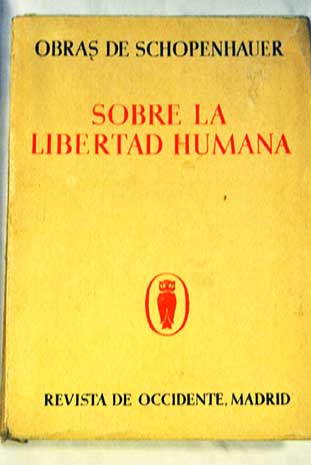 Sobre la libertad humana / Arthur Schopenhauer