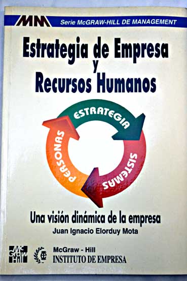 Estrategia de empresa y recursos humanos una visión dinámica de la empresa / Juan Ignacio Elorduy Mota