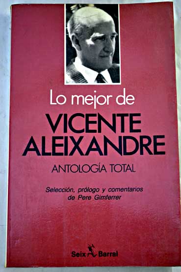Lo mejor de Vicente Aleixandre antologa total / Vicente Aleixandre