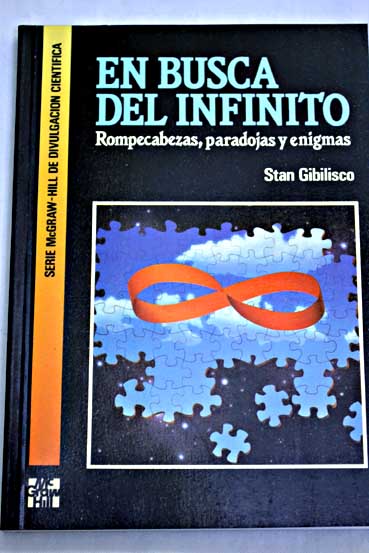 En busca del infinito rompecabezas paradojas y enigmas / Stan Gibilisco