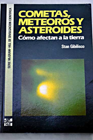 Cometas meteoros y asteroides cómo afectan a la tierra / Stan Gibilisco
