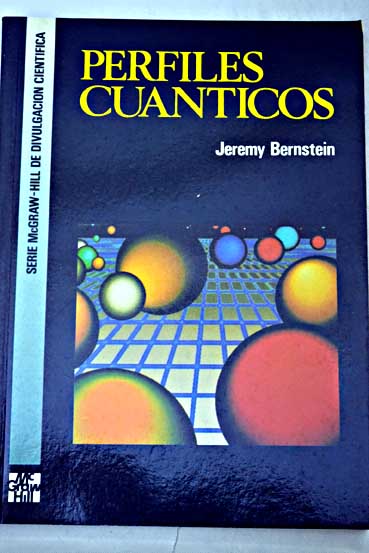 Perfiles cuánticos un análisis de la física cuántica / Jeremy Bernstein