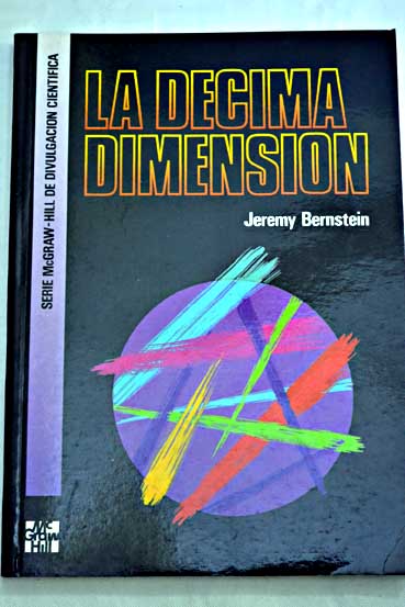 La décima dimensión historia informal de la física de altas energías / Jeremy Bernstein
