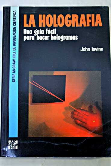 La holografía una guía fácil para hacer hologramas / John Iovine