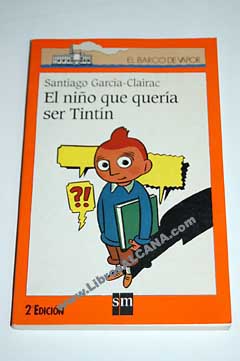 El nio que quera ser Tintn / Santiago Garca Clairac