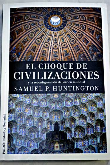 El choque de civilizaciones y la reconfiguracin del orden mundial / Samuel P Huntington