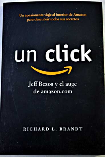 Un click Jeff Bezos y el auge de amazon com / Richard L Brandt