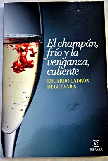 El champn fro y la venganza caliente / Eduardo Ladrn de Guevara
