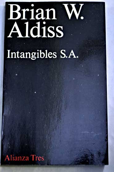 Intangibles S A y otros relatos Traduccin de Francisco Torres Oliver / Brian W Aldiss