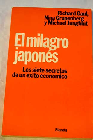 El milagro japonés Los siete secretos de un éxito económico / Richard Gaul