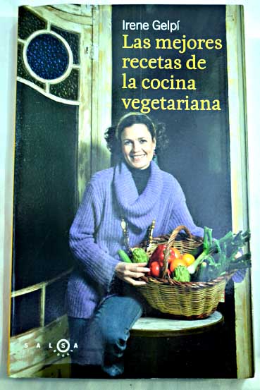 Las mejores recetas de la cocina vegetariana / Irene Gelpí i Lluch