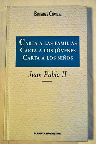 Carta a las familias Carta a los jvenes Carta a los nios / Juan Pablo II