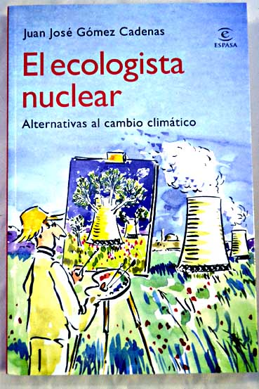 El ecologista nuclear alternativas al cambio climtico / Juan Jos Gmez Cadenas