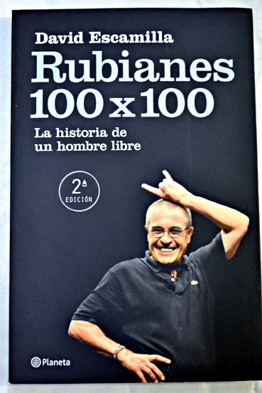 Rubianes 100 x 100 la historia de un hombre libre / Pepe Rubianes