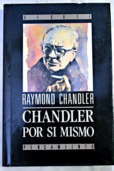 Chandler por s mismo / Raymond Chandler