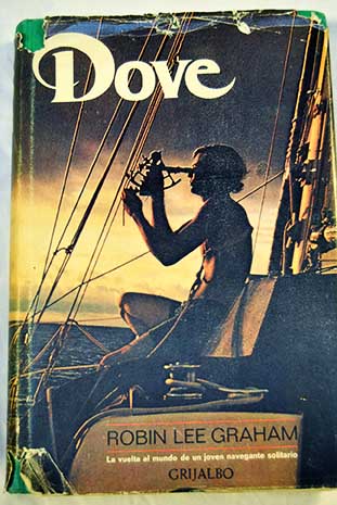 La travesía del Dove La vuelta al mundo de un navegante solitario / Robin Lee Graham
