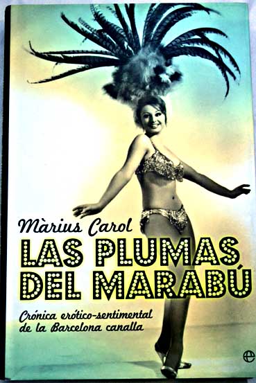 Las plumas del marab crnica ertico sentimental de la Barcelona canalla / Mrius Carol