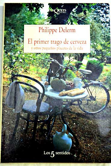 El primer trago de cerveza y otros pequeos placeres de la vida / Philippe Delerm