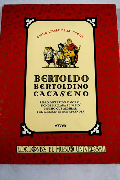 Bertoldo Bertoldino Cacaseno libro divertido y moral donde hallar el sabio mucho que admirar y el ignorante que aprender / Giulio Cesare Croce