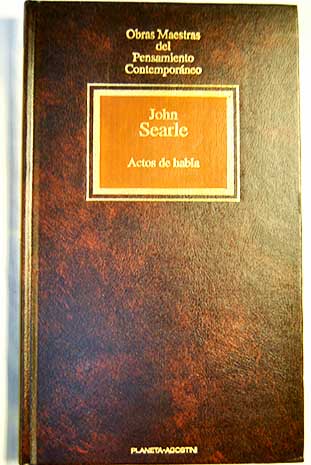 Actos de habla ensayo de filosofa del lenguaje / John R Searle