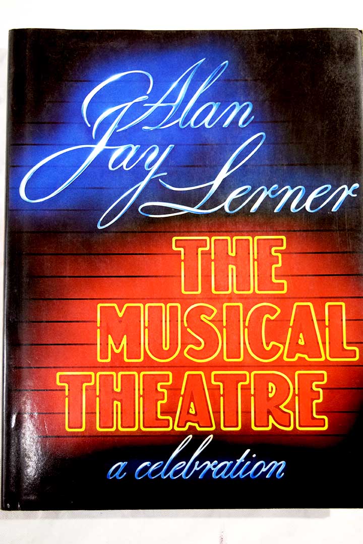 The musical theatre A celebration / Alan Jay Lerner