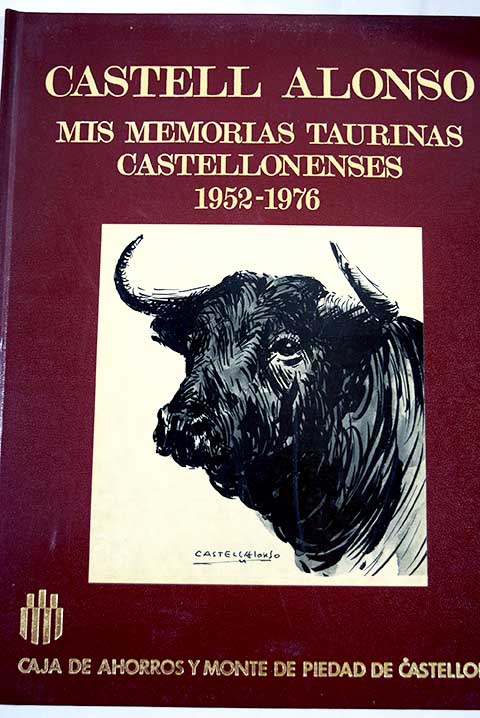 Mis memorias taurinas castellonenses 1952 1976 / Vicente Castell Alonso