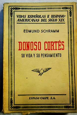 Donoso Cortés su vida y su pensamiento / Edmund Schramm