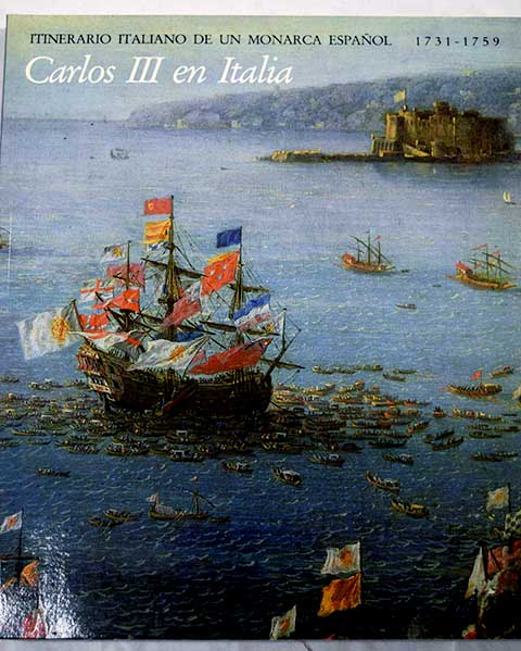 Carlos III en Italia 1731 1759 itinerario italiano de un monarca espaol febrero abril 1989 Museo del Prado / Jess Urrea