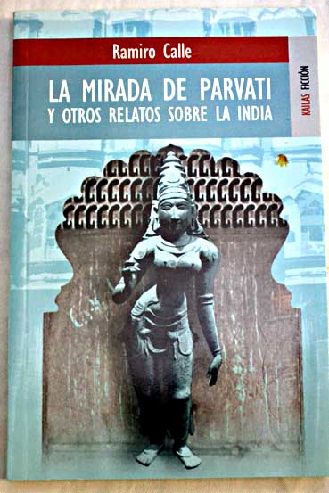 La mirada de Parvati y otros relatos sobre la India / Ramiro Calle