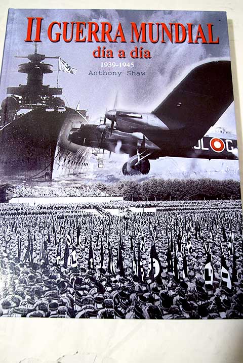 II Guerra Mundial día a día 1939 1945 / Antony Shaw