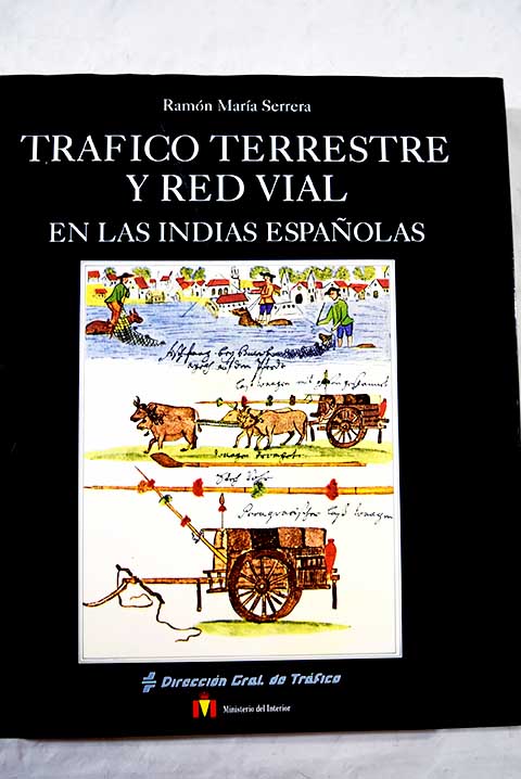 Trfico terrestre y red vial en las Indias espaolas / Ramn Mara Serrera Contreras