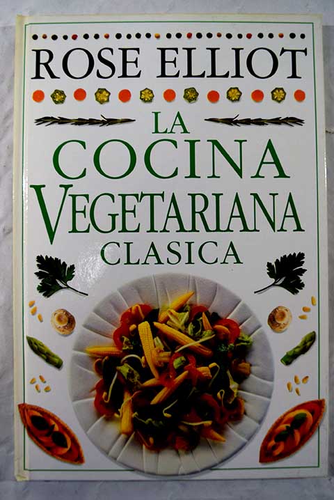 La cocina vegetariana clásica Tomo 4 / Rose Elliot