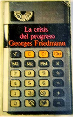 La crisis del progreso esbozo de la historia de las ideas 1895 1935 / Georges Friedmann