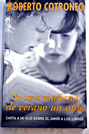 Si una mañana de verano un niño carta a mi hijo sobre el amor a los libros / Roberto Cotroneo