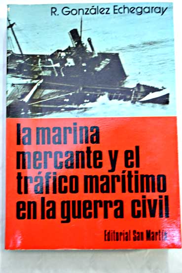La marina mercante y el trfico martimo en la guerra civil / Rafael Gonzlez Echegaray