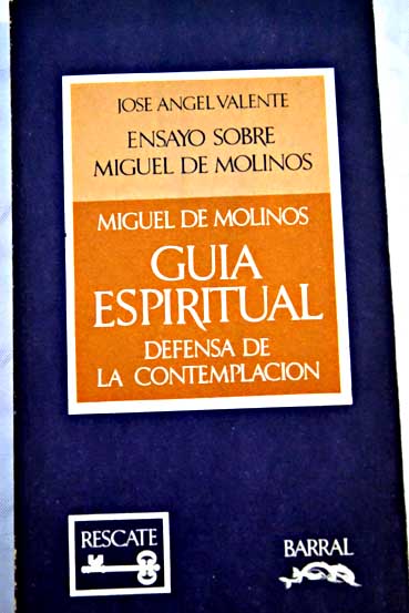 Gua espiritual seguida de la Defensa de la contemplacin por primera vez impresa / Miguel de Molinos