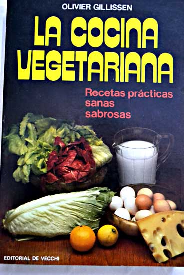 La cocina vegetariana recetas prcticas sanas sabrosas / Olivier Gillissen