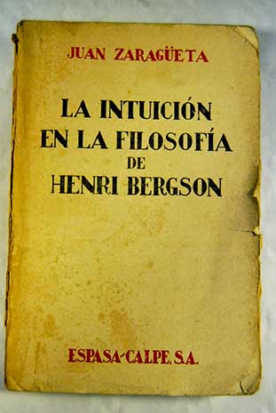 La intuicin en la filosofa de Henri Bergson / Juan Zarageta