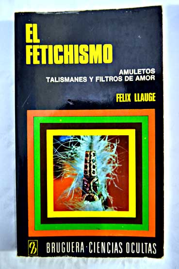 El fetichismo Amuletos talismanes y filtros de amor / Flix Llaug