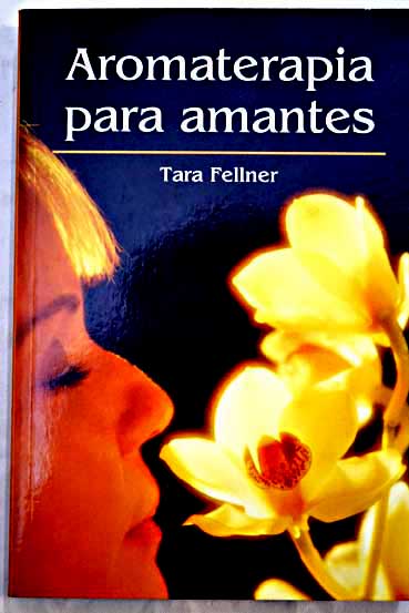 Aromaterapia para amantes / Tara Fellner