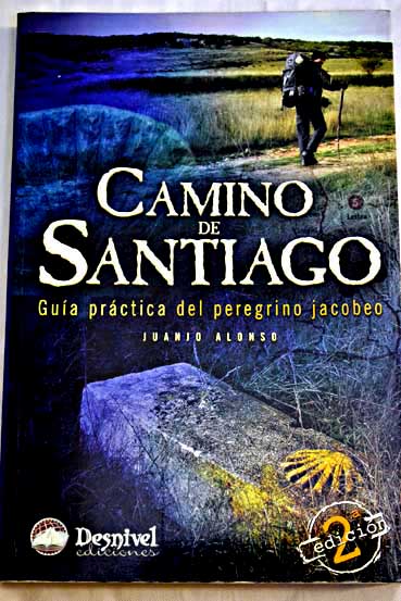 Camino de Santiago gua prctica del peregrino jacobeo / Juanjo Alonso