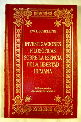 Investigaciones filosficas sobre la esencia de la libertad humana y los objetos con ella relacionados / Friedrich Wilhelm Joseph Schelling