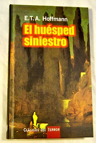 El husped siniestro / Ernst T A Hoffmann