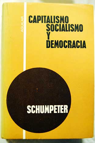 Capitalismo socialismo y democracia / Joseph A Schumpeter