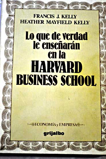Lo que de verdad le ensearn en la Harvard Business School / Francis J Kelly