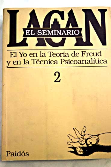 El seminario de Jacques Lacan Libro 2 El Yo en la teora de Freud y en la tcnica psicoanaltica 1954 1955 / Jacques Lacan