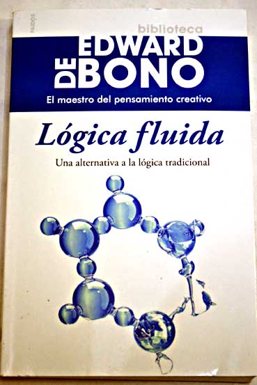 Lgica fluida la alternativa a la lgica tradicional / Edward De Bono