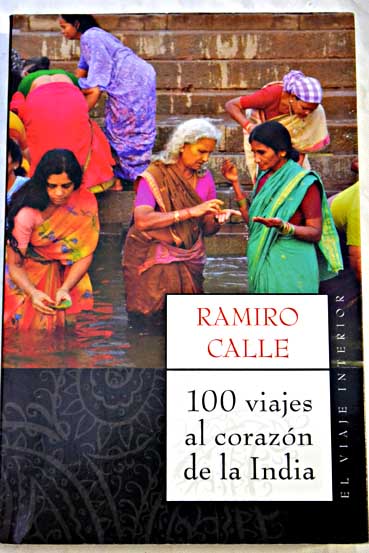 100 viajes al corazn de la India / Ramiro Calle