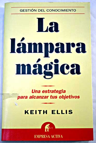 La lámpara mágica cómo definir objetivos para las personas que detestan definir objetivos / Keith Ellis